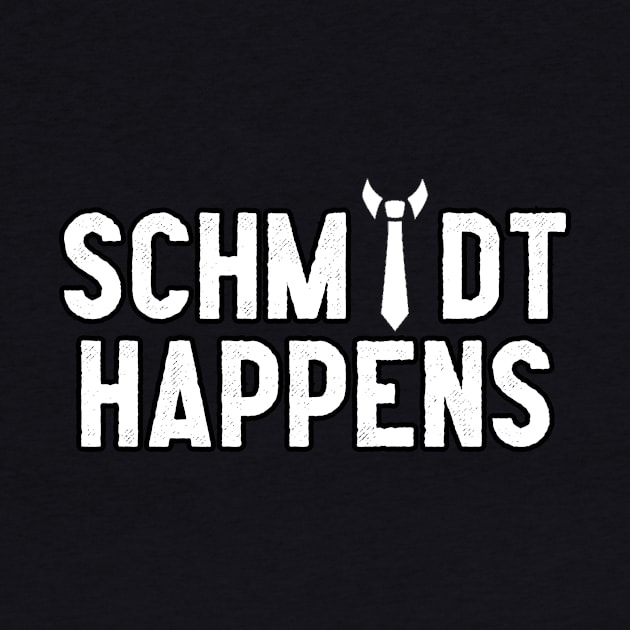 Schmidt Happens by Pretty Good Shirts